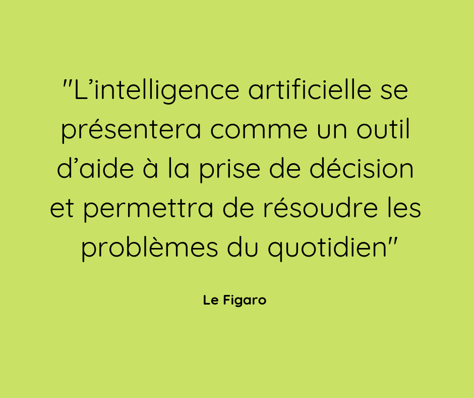 l’intelligence artificielle se présentera comme un outil d’aide à la prise de décision et permettra de résoudre les problèmes du quotidien